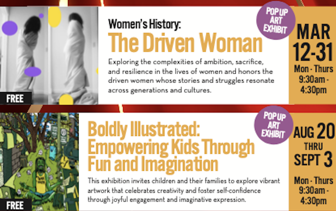 Flyers promoting MCC pop-up art exhibits, The Driven Women and Boldly Illustrated:Empowering Kids Through Fun and Imagination 